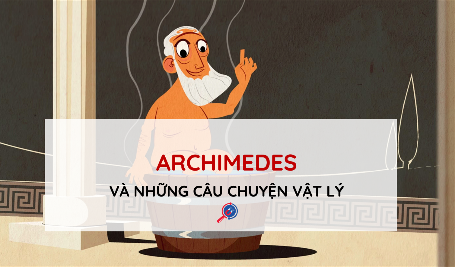 archimedes-coi-truong-chay-khap-noi-va-nhung-cau-chuyen-vat-ly-141