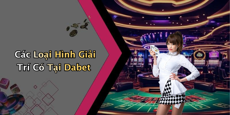dabet-kham-pha-the-gioi-giai-tri-truc-tuyen-ky-thu-2416