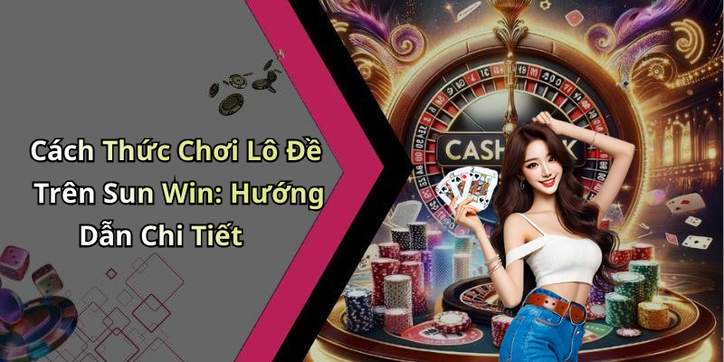 lo-de-sun-win-kham-pha-the-gioi-giai-tri-dinh-cao-moi-ngay-2425