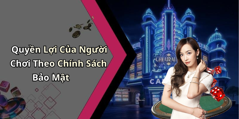 Quyền Lợi Của Người Chơi Theo Chính Sách Bảo Mật