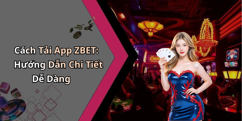 tai-app-zbet-trai-nghiem-giai-tri-truc-tuyen-cuc-hap-dan-ngay-hom-nay-2456