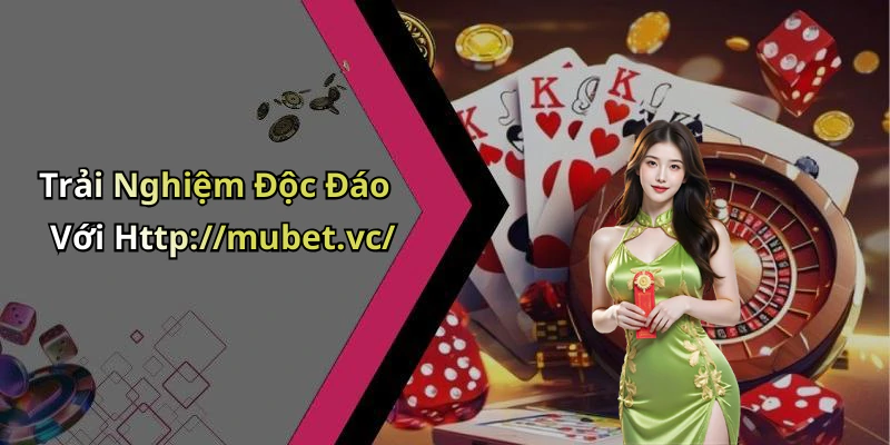 Trải Nghiệm Độc Đáo Với Http://mubet.vc/