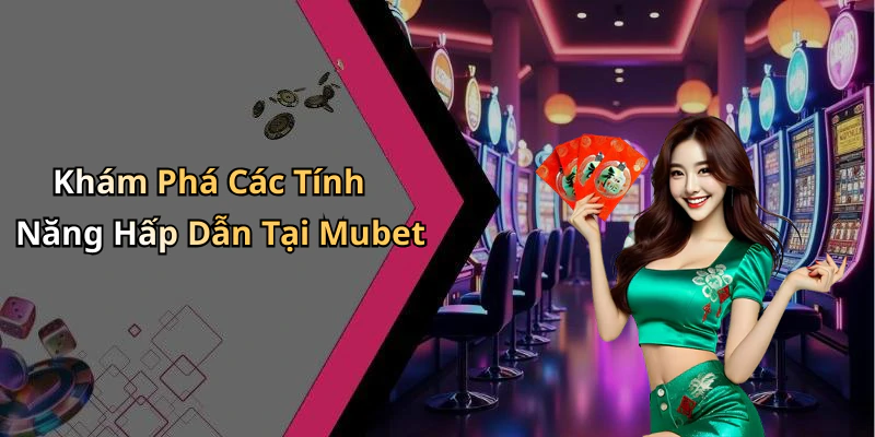 mubet-kham-pha-the-gioi-giai-tri-truc-tuyen-hap-dan-nhat-2482