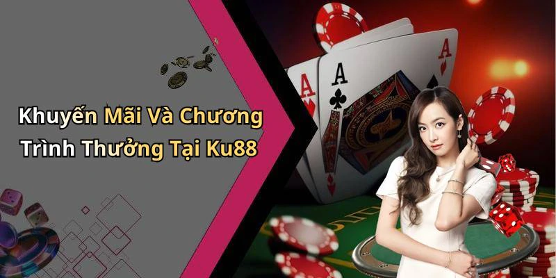 Khuyến Mãi Và Chương Trình Thưởng Tại Ku88
