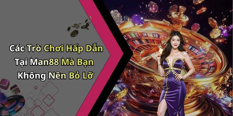 man88-kham-pha-the-gioi-giai-tri-truc-tuyen-day-dam-me-2519