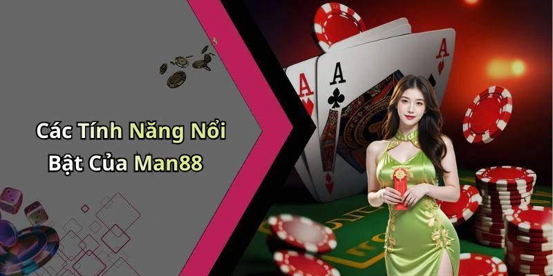 Các Tính Năng Nổi Bật Của Man88