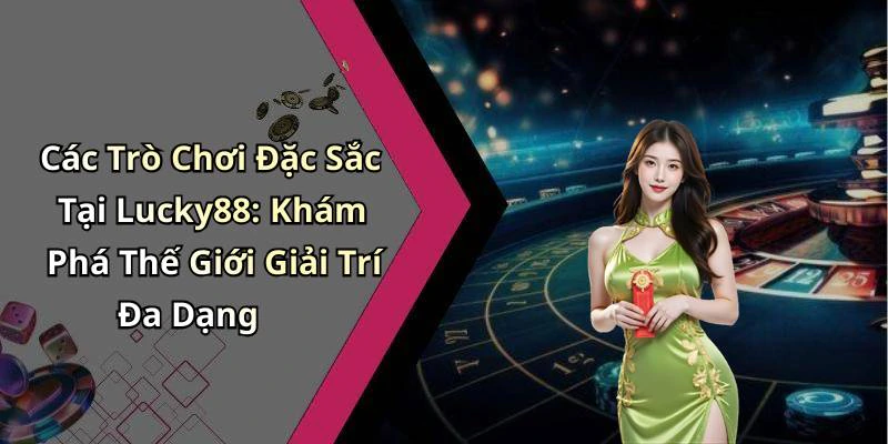 lucky88-kham-pha-the-gioi-giai-tri-truc-tuyen-hap-dan-nhat-2530