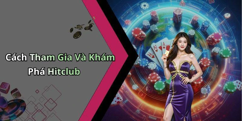Cách Tham Gia Và Khám Phá Hitclub