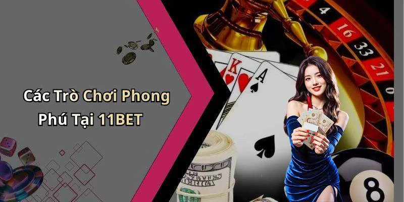Các Trò Chơi Phong Phú Tại 11BET