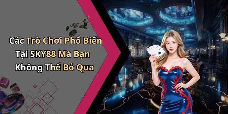 sky88-kham-pha-the-gioi-giai-tri-online-dinh-cao-nhat-hien-nay-2553