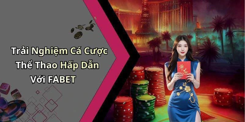 Trải Nghiệm Cá Cược Thể Thao Hấp Dẫn Với FABET