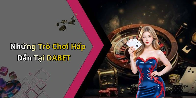 dabet-kham-pha-the-gioi-giai-tri-truc-tuyen-day-mau-sac-va-thu-vi-2575