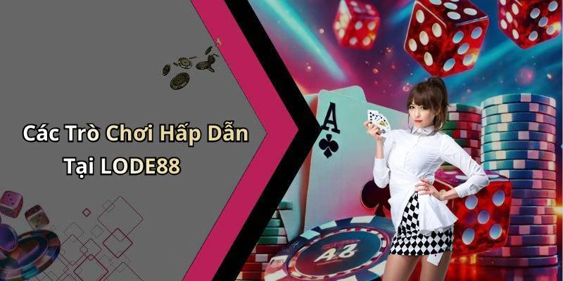 Các Trò Chơi Hấp Dẫn Tại LODE88