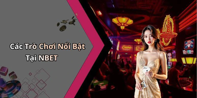 Các Trò Chơi Nổi Bật Tại NBET