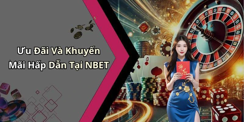 Ưu Đãi Và Khuyến Mãi Hấp Dẫn Tại NBET