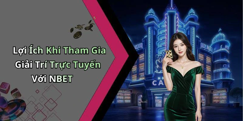 Lợi Ích Khi Tham Gia Giải Trí Trực Tuyến Với NBET