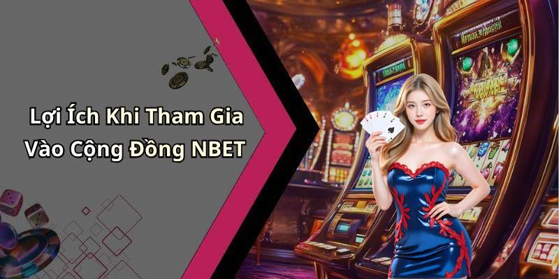 Lợi Ích Khi Tham Gia Vào Cộng Đồng NBET
