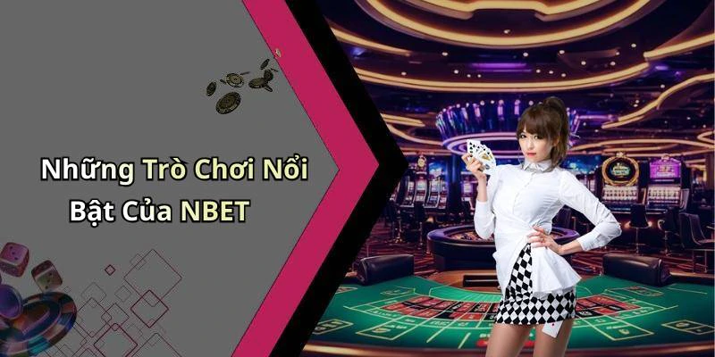 Những Trò Chơi Nổi Bật Của NBET