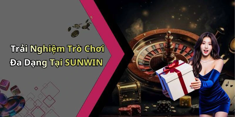 Trải Nghiệm Trò Chơi Đa Dạng Tại SUNWIN