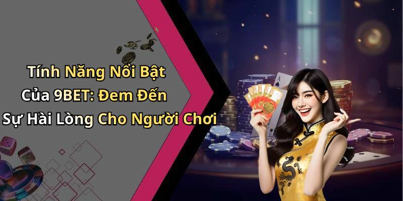 casino-9bet-trai-nghiem-giai-tri-truc-tuyen-dang-cap-voi-nhieu-tro-choi-hap-dan-2618