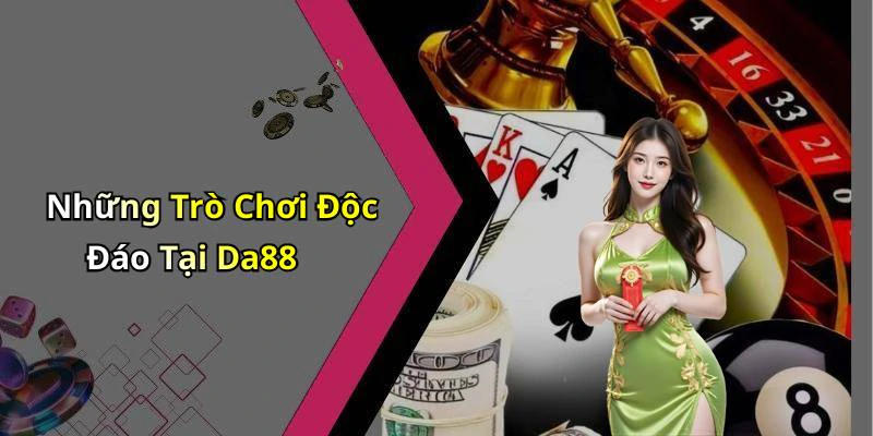 Những Trò Chơi Độc Đáo Tại Da88