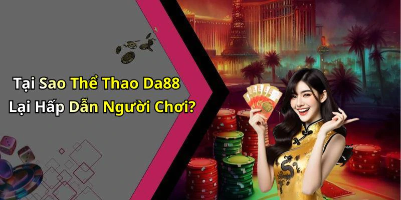 Tại Sao Thể Thao Da88 Lại Hấp Dẫn Người Chơi?