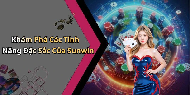 Khám Phá Các Tính Năng Đặc Sắc Của Sunwin